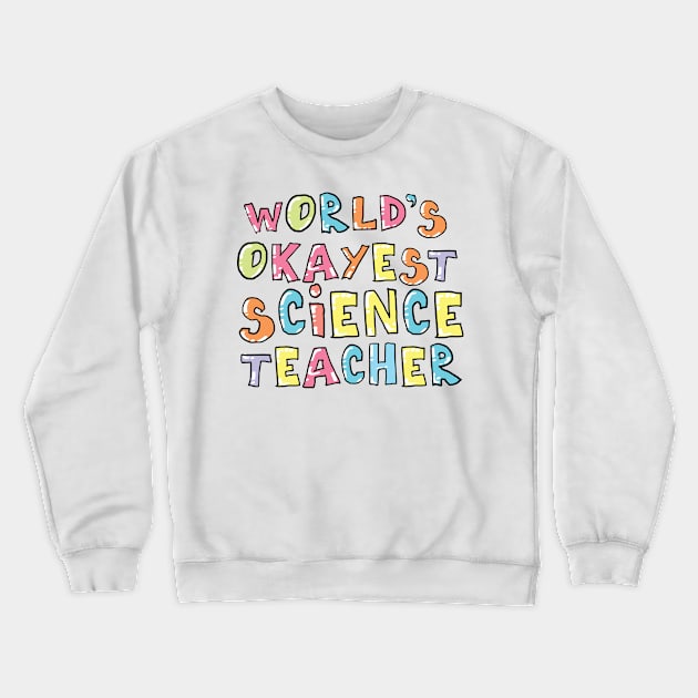 World's Okayest Science Teacher Gift Idea Crewneck Sweatshirt by BetterManufaktur